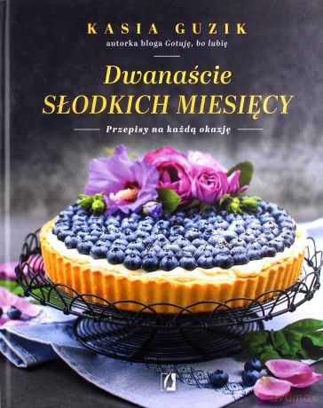 Dwanaście Słodkich Miesięcy Przepisy na Każdą Okazję - Kasia Guzik [KSIĄŻKA]
