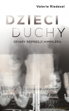 Dzieci Duchy Ofiary Represji Himmlera - Valerie Riedesel [KSIĄŻKA]