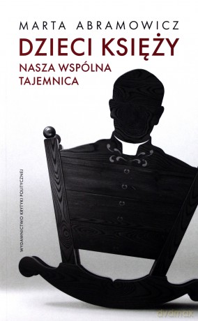Dzieci Księży Nasza Wspólna Tajemnica - Marta Abramowicz [KSIĄŻKA]