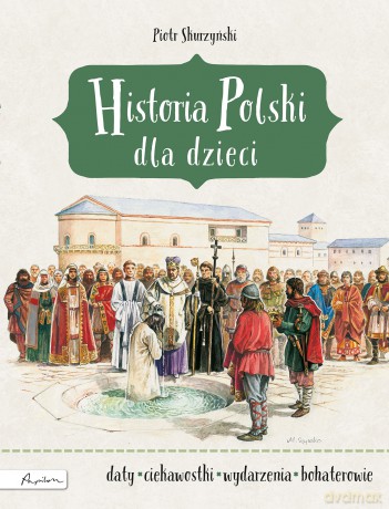 Historia Polski dla Dzieci - Piotr Skurzyński [KSIĄŻKA]