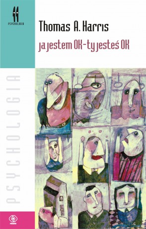 Ja Jestem OK. Ty Jesteś OK - Thomas A. Harris [KSIĄŻKA]