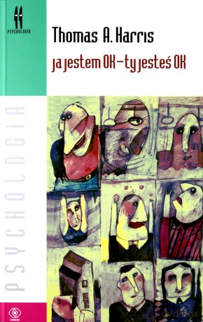 Ja Jestem OK. Ty Jesteś OK - Thomas A. Harris [KSIĄŻKA]