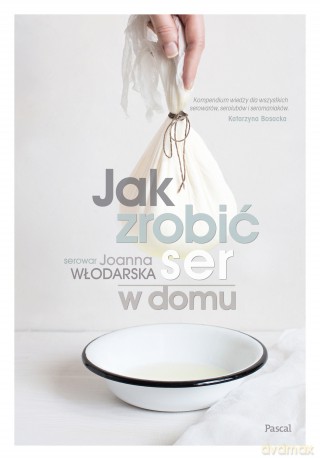 Jak Zrobić Ser w Domu - Joanna Włodarska [KSIĄŻKA]
