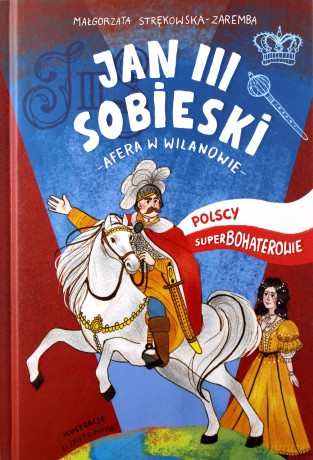 Jan Iii Sobieski Polscy Superbohaterowie - Małgorzata Strękowska-Zaremba [KSIĄŻKA]