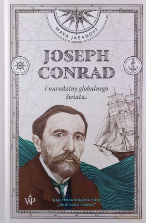 Joseph Conrad i Narodziny Globalnego Świata - Maya Jasanoff [KSIĄŻKA]