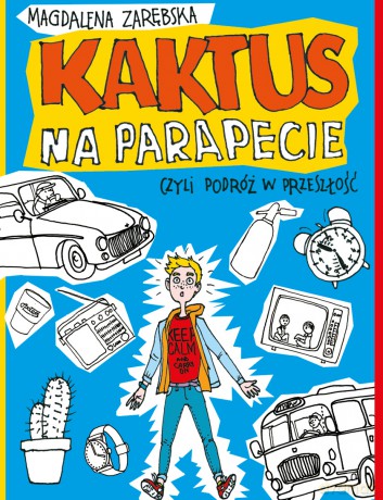 Kaktus na Parapecie Czyli Podróż w Przeszłość - Magdalena Zarębska [KSIĄŻKA]