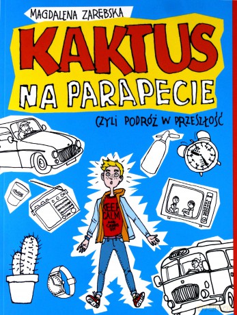 Kaktus na Parapecie Czyli Podróż w Przeszłość - Magdalena Zarębska [KSIĄŻKA]