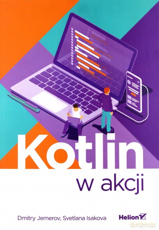 Kotlin w Akcji - Dmitry Jemerov, Svetlana Isakova [KSIĄŻKA]