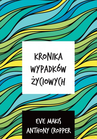 Kronika Wypadków Życiowych - Eve Makis, Anthony Cropper [KSIĄŻKA]