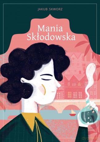 Mania Skłodowska - Jakub Skworz [KSIĄŻKA]