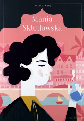 Mania Skłodowska - Jakub Skworz [KSIĄŻKA]