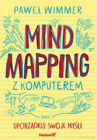 Mind Mapping z Komputerem Uporządkuj Swoje Myśli - Paweł Wimmer [KSIĄŻKA]
