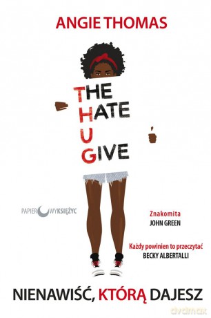 Nienawiść Którą Dajesz - Angie Thomas [KSIĄŻKA]