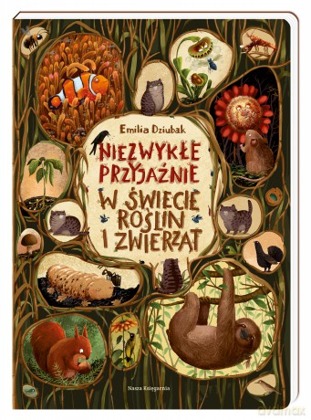 Niezwykłe Przyjaźnie w Świecie Roślin i Zwierząt - Emilia Dziubak [KSIĄŻKA]