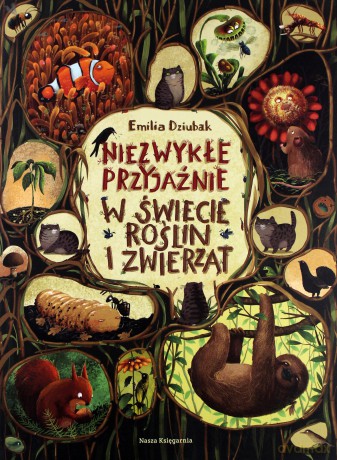 Niezwykłe Przyjaźnie w Świecie Roślin i Zwierząt - Emilia Dziubak [KSIĄŻKA]