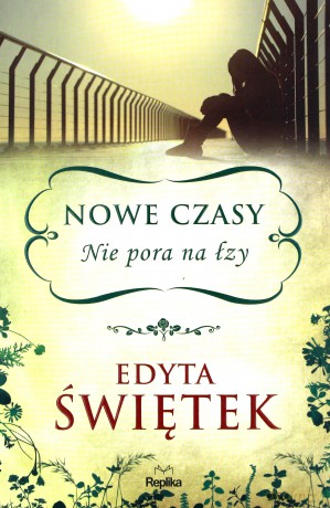 Nowe Czasy Nie Pora na Łzy - Edyta Świętek [KSIĄŻKA]