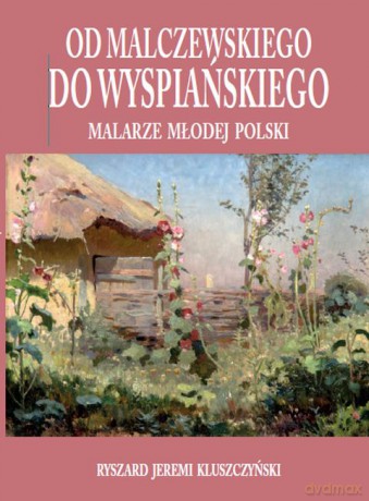 Od Malczewskiego Do Wyspiańskiego Malarze Młodej Polski - Ryszard Jeremi Kluszczyński [KSIĄŻKA]