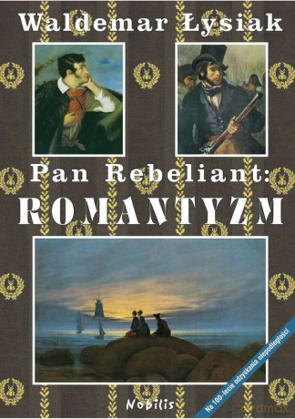 Pan Rebeliant Romantyzm - Waldemar Łysiak [KSIĄŻKA]