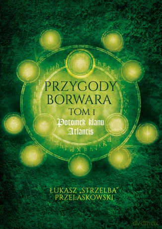 Potomek Klanu Atlantis Przygody Borwara (Tom 1) - Łukasz Przelaskowski "STRZELBA" [KSIĄŻKA]
