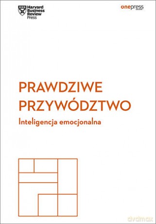 Prawdziwe Przywództwo Inteligencja Emocjonalna Harvard Business Review - Harvard Business Review [KSIĄŻKA]