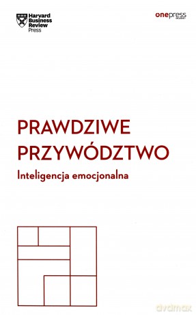 Prawdziwe Przywództwo Inteligencja Emocjonalna Harvard Business Review - Harvard Business Review [KSIĄŻKA]