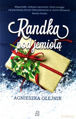 Randka Pod Jemiołą - Agnieszka Olejnik [KSIĄŻKA]