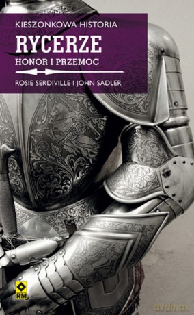 Rycerze Honor i Przemoc Kieszonkowa Historia - Rosie Serdiville, John Sadler [KSIĄŻKA]