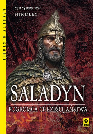 Saladyn Pogromca Chrześcijaństwa - Geiffrey Hindley [KSIĄŻKA]