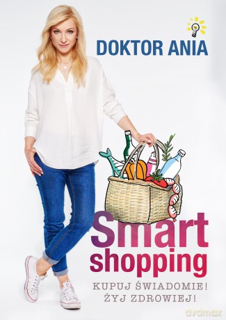 Smart Shopping Kupuj Świadomie Żyj Zdrowiej - Anna Makowska [KSIĄŻKA]