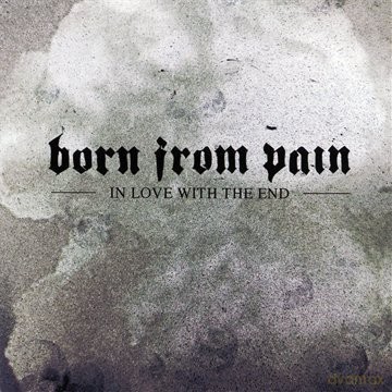 Born From Pain: In Love With The End [CD]