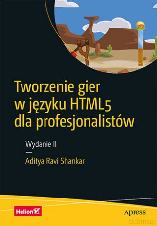 Tworzenie Gier w Języku Html5 dla Profesjonalistów - Aditya Ravi Shankar [KSIĄŻKA]