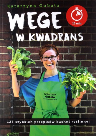 Wege w Kwadrans 125 Szybkich Przepisów Kuchni Roślinnej - Katarzyna Gubała [KSIĄŻKA]