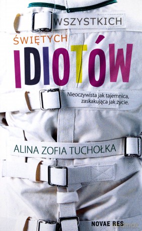 Wszystkich Świętych Idiotów - Alina Zofia Tuchołka [KSIĄŻKA]