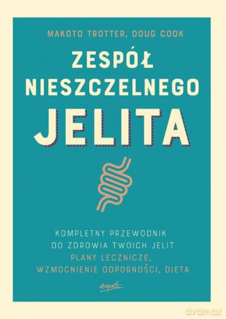 Zespół Nieszczelnego Jelita Kompletny Przewodnik Plany Lecznicze i Dieta dla Zdrowia Twoich Jelit - Makoto Trotter, Doug Cook [KSIĄŻKA]