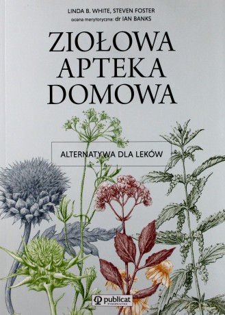 Ziołowa Apteka Domowa - Linda B. White, Steven Foster [KSIĄŻKA]
