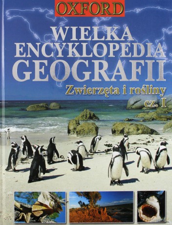 Wielka Encyklopedia Geografii. Zwierzęta i rośliny cz. I [KSIĄŻKA]
