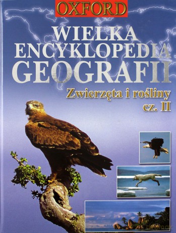 Wielka Encyklopedia Geografii. Zwierzęta i rośliny cz. II [KSIĄŻKA]