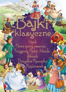 Bajki klasyczne: Heidi, Przygody Robin Hooda, Słowik, Nowe szaty cesarza, Brzydkie kaczątko, Kopciuszek [KSIĄŻKA]