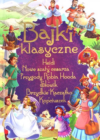 Bajki klasyczne: Heidi, Przygody Robin Hooda, Słowik, Nowe szaty cesarza, Brzydkie kaczątko, Kopciuszek [KSIĄŻKA]