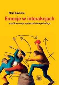 Emocje w interakcjach współczesnego społeczeństwa polskiego - Maja Sawicka [KSIĄŻKA]