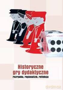 Historyczne gry dydaktyczne - rozrywka, regionalizm, refleksja - Karol Red. Sanojca [KSIĄŻKA]
