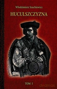 Huculszczyzna (Tom 1) - Włodzimierz Szuchewicz [KSIĄŻKA]