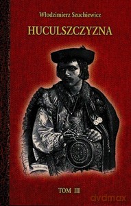 Huculszczyzna (Tom 3) - Włodzimierz Szuchewicz [KSIĄŻKA]