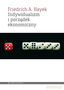 Indywidualizm i porządek ekonomiczny - Friedrich A. Hayek [KSIĄŻKA]