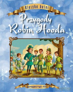 Klasyka baśni. Przygody Robin Hooda [KSIĄŻKA]