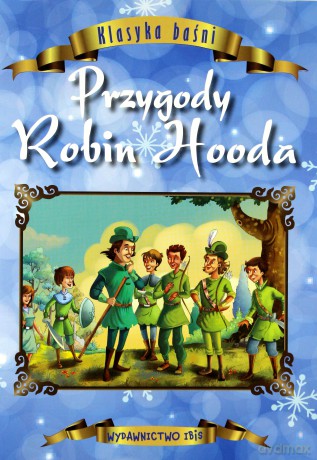 Klasyka baśni. Przygody Robin Hooda [KSIĄŻKA]