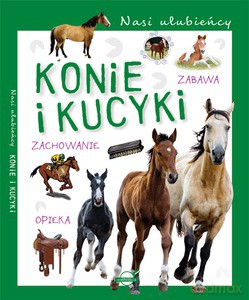 Nasi ulubieńcy. Konie i kucyki [KSIĄŻKA]