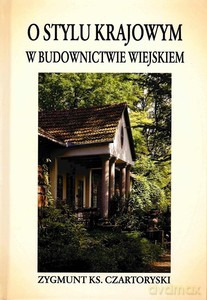 O stylu krajowym w budownictwie wiejskim - Zygmunt Czartoryski [KSIĄŻKA]