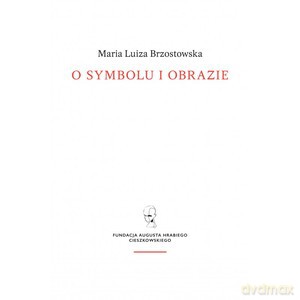O symbolu i obrazie - Maria Luiza Brzostowska [KSIĄŻKA]