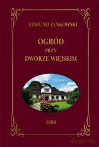 Ogród przy dworze wiejskim - Edmund Jankowski [KSIĄŻKA]